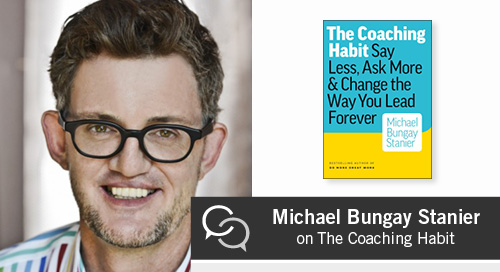 Michael Bungay Stanier on The Coaching Habit
