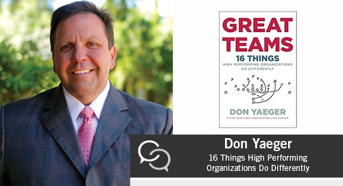 Don Yaeger on Great Teams: 16 Things High Performing Organizations Do Differently