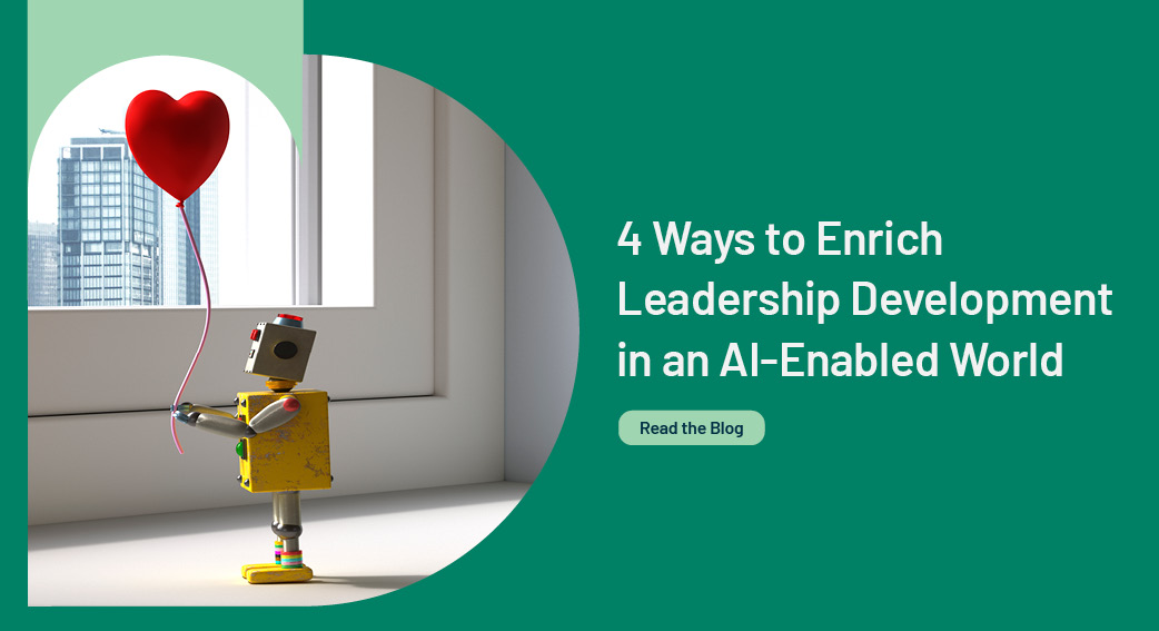 4 Ways to Enrich Leadership Development in an AI-Enabled World