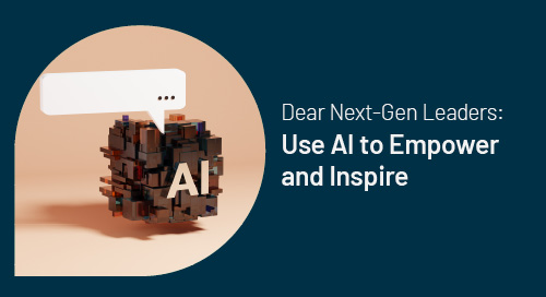 Dear Next-Gen Leaders: Use AI to Empower and Inspire