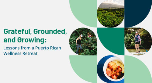 Grateful, Grounded, and Growing: Lessons from a Puerto Rican Wellness Retreat
