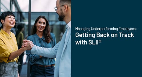 Managing Underperforming Employees: Getting Back on Track with SLII®