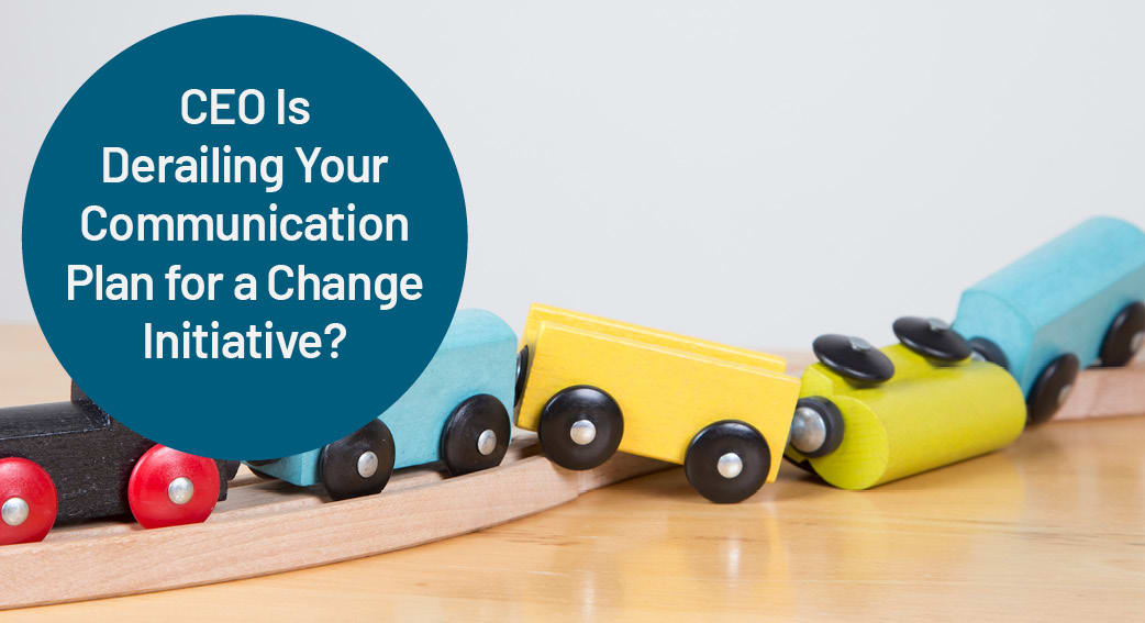 CEO Is Derailing Your Communication Plan for a Change Initiative? Ask Madeleine