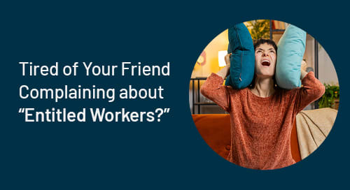 Tired of Your Friend Complaining about “Entitled Workers?” Ask Madeleine
