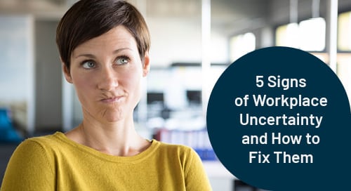 5 Signs of Workplace Uncertainty and How to Fix Them