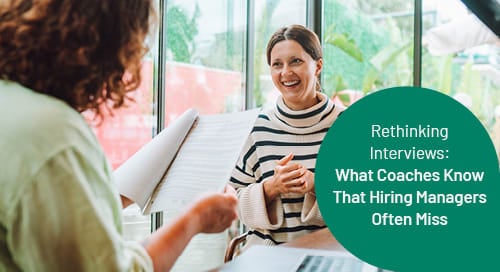 Rethinking Interviews: What Coaches Know That Hiring Managers Often Miss
