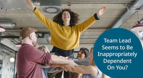 Team Lead Seems to Be Inappropriately Dependent On You? Ask Madeleine