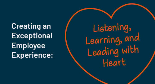 Creating an Exceptional Employee Experience: Listening, Learning, and Leading with Heart