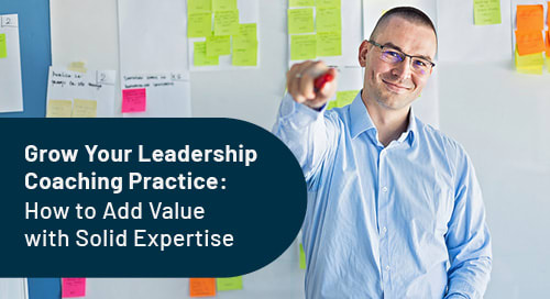 Grow Your Leadership Coaching Practice: How to Add Value with Solid Expertise