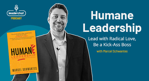 Humane Leadership with Marcel Schwantes