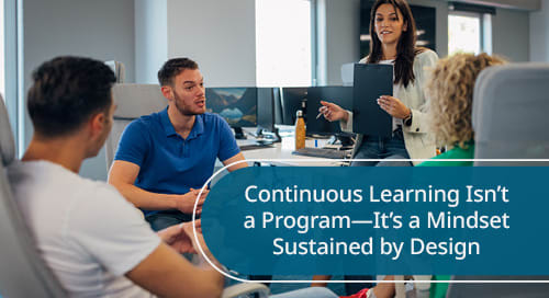 Continuous Learning Isn’t a Program—It’s a Mindset Sustained by Design