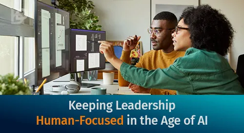 Keeping Leadership Human-Focused in the Age of AI