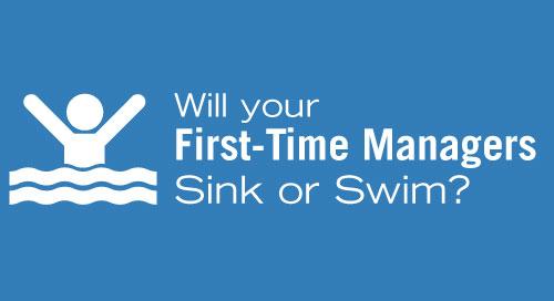 Will Your First-Time Managers Sink or Swim?