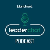 Blanchard Leaderchat Podcast