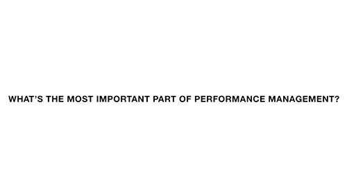 What is the most important part of performance management?