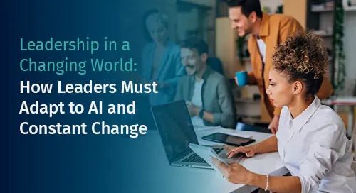Leadership in a Changing World: How Leaders Must Adapt to AI and Constant Change