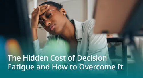 The Hidden Cost of Decision Fatigue and How to Overcome It