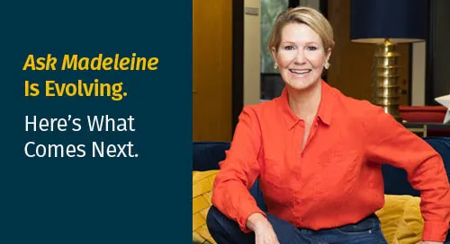Ask Madeleine Is Evolving. Here’s What Comes Next.